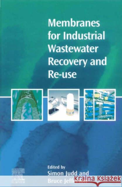 Membranes for Industrial Wastewater Recovery and Re-use  9781856173896 ELSEVIER SCIENCE & TECHNOLOGY