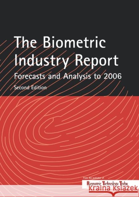 The Biometric Industry Report - Forecasts and Analysis to 2006 Mark Lockie Lockie                                   M. Lockie 9781856173940 Elsevier Science