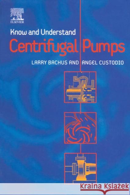 Know and Understand Centrifugal Pumps Larry Bachus Angel Custodio 9781856174091