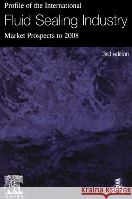 Profile of the International Fluid Sealing Industry - Market Prospects to 2008 Sutherland                               K. Sutherland Elsevier 9781856174183 Elsevier Science