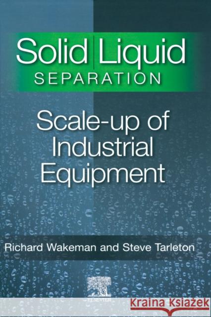 Solid/Liquid Separation: Scale-Up of Industrial Equipment Tarleton, Stephen 9781856174206 Elsevier Science & Technology