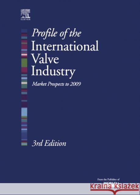 Profile of the International Valve Industry: Market Prospects to 2009 Weaver                                   Graham Weaver 9781856174435 Elsevier Science