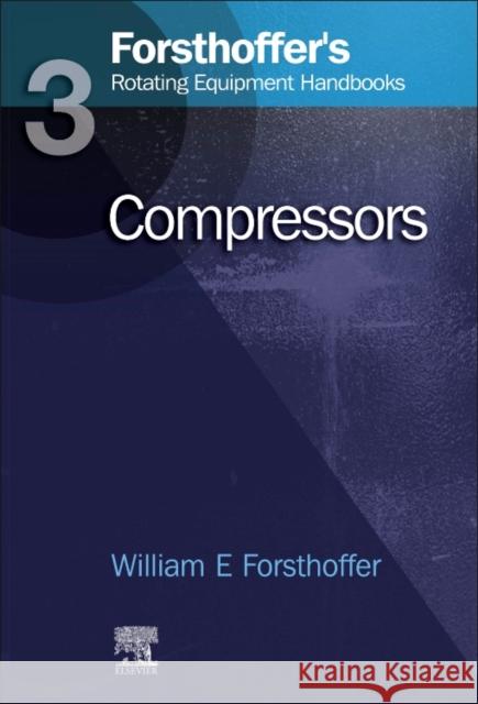 3. Forsthoffer's Rotating Equipment Handbooks: Compressors Forsthoffer, William E. 9781856174695 0