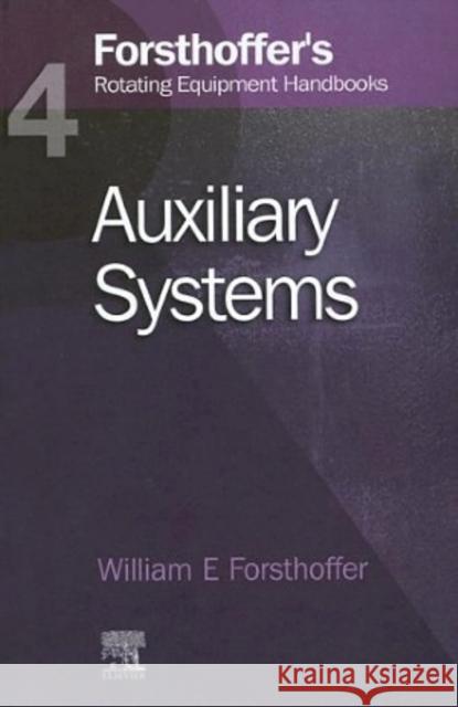 4. Forsthoffer's Rotating Equipment Handbooks: Auxiliary Equipment Forsthoffer, William E. 9781856174701 0