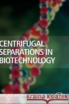 Centrifugal Separations in Biotechnology Wallace Leung 9781856174770 Academic Press