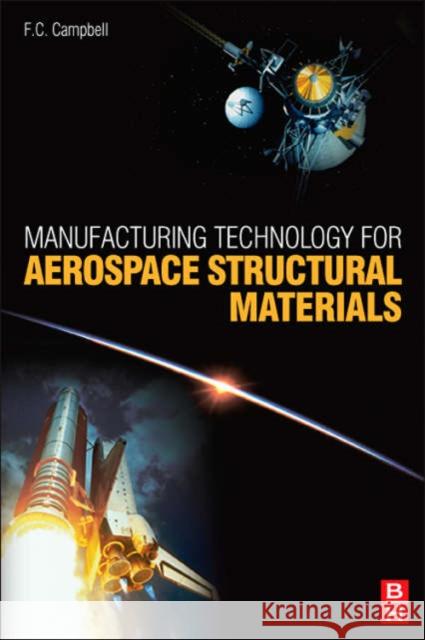 Manufacturing Technology for Aerospace Structural Materials F. C. Campbell 9781856174954 Elsevier Science & Technology