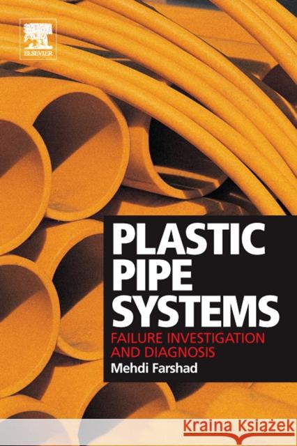 Plastic Pipe Systems: Failure Investigation and Diagnosis Mehdi Farshad 9781856174961 Elsevier Science & Technology