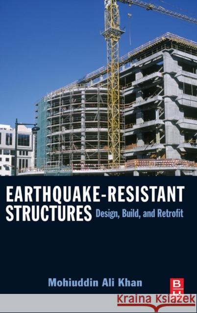 Earthquake-Resistant Structures: Design, Build, and Retrofit Khan, Mohiuddin Ali 9781856175012 BUTTERWORTH HEINEMANN