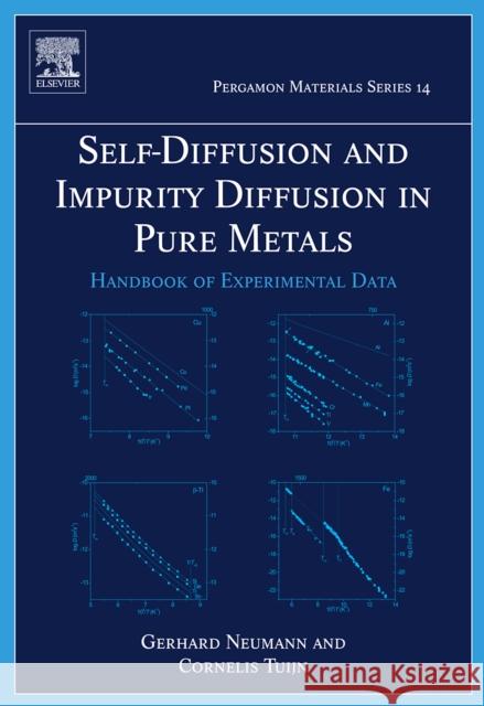 Self-Diffusion and Impurity Diffusion in Pure Metals: Handbook of Experimental Data Volume 14 Neumann, Gerhard 9781856175111 Pergamon