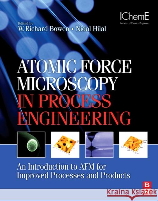 Atomic Force Microscopy in Process Engineering : An Introduction to AFM for Improved Processes and Products Richard Bowen Nidal Hilal 9781856175173 Butterworth-Heinemann