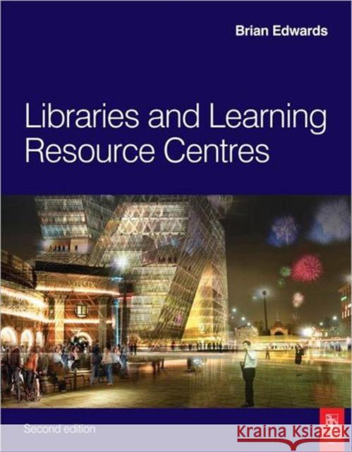 Libraries and Learning Resource Centres Brian Edwards 9781856176194 Architectural Press