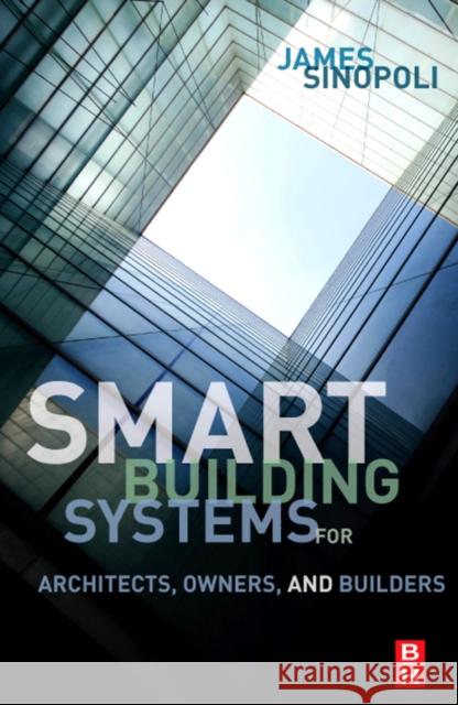 Smart Buildings Systems for Architects, Owners and Builders James Sinopoli 9781856176538 0