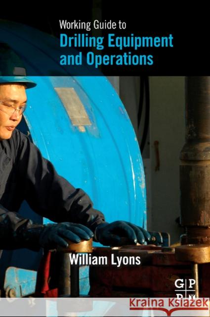 Working Guide to Drilling Equipment and Operations  9781856178433 ELSEVIER SCIENCE & TECHNOLOGY