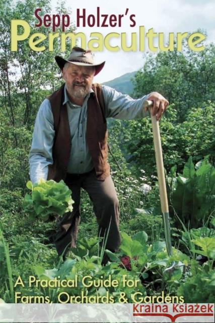 Sepp Holzer's Permaculture: A Practical Guide for Farms, Orchards and Gardens Sepp Holzer 9781856230599 0