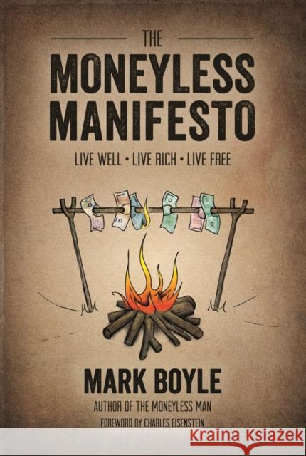 Moneyless Manifesto: Live Well. Live Rich. Live Free. MARK BOYLE 9781856231015 Permanent Publications