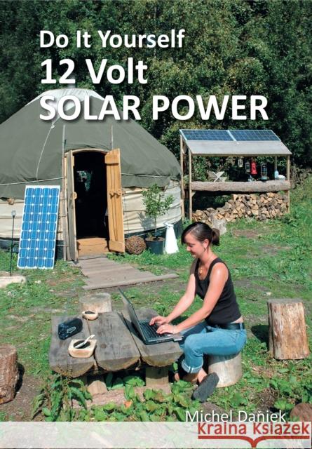 Do It Yourself 12 Volt Solar Power, 3rd Edition Michel Daniek 9781856232425 Permanent Publications