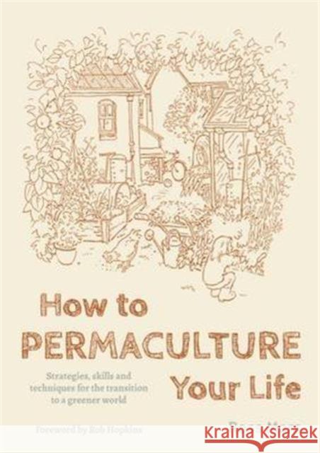 How to Permaculture Your Life Ross Mars 9781856232470 Permanent Publications