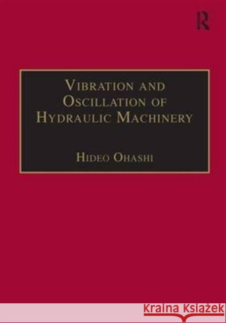 Vibration and Oscillation of Hydraulic Machinery Hideo Ohashi   9781856281850