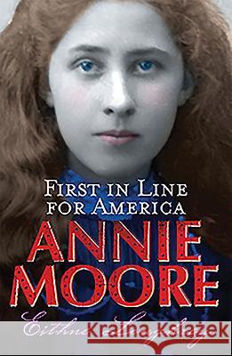 ANNIE MOORE: FIRST IN LINE FOR AMERICA Eithne Loughrey 9781856352451 THE MERCIER PRESS LTD