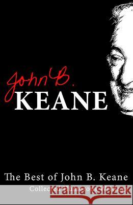 The Best Of John B Keane: Collected Humorous Writings Keane, John B. 9781856352659