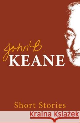The Short Stories of John B. Keane Keane, John B. 9781856353441 THE MERCIER PRESS LTD