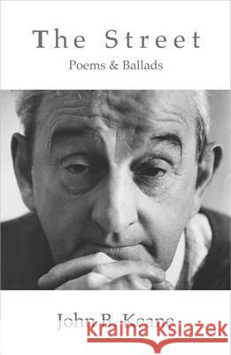 The Street: Poems and Ballads of John B. Keane (Revised) John B. Keane Joanna Keane O'Flynn 9781856354158 Mercier Press