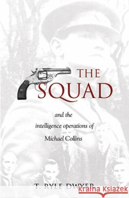 The Squad: And the Intelligence Operations of Michael Collins Dr T. Ryle Dwyer 9781856354691 The Mercier Press