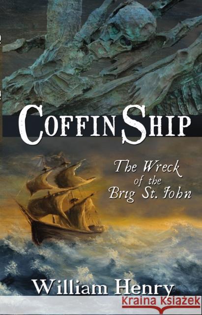 Coffin Ship: The Wreck of the Brig St. John William Henry 9781856356312