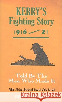 Kerry's Fighting Story 1916-21: Told by the Men Who Made It Lee, J. J. 9781856356411 THE MERCIER PRESS LTD