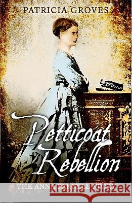 Petticoat Rebellion: The Anna Parnell Story Patricia Groves 9781856356480