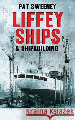 Liffey Ships and Shipbuilding  9781856356855 THE MERCIER PRESS LTD