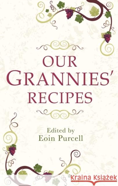 Our Grannies' Recipes: A charming book of Irish recipes Eoin Purcell 9781856356886 MERCIER PRESS