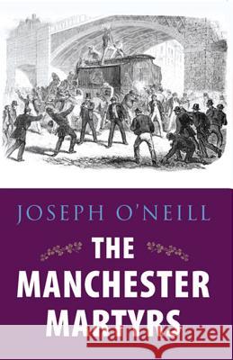 The Manchester Martyrs Joseph O'Neill   9781856359511