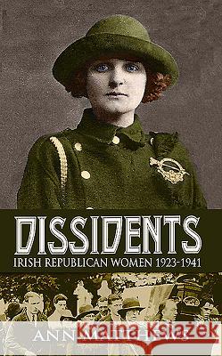 Dissidents: Irish Republican Women 1923-1941 Matthews, Ann 9781856359955 