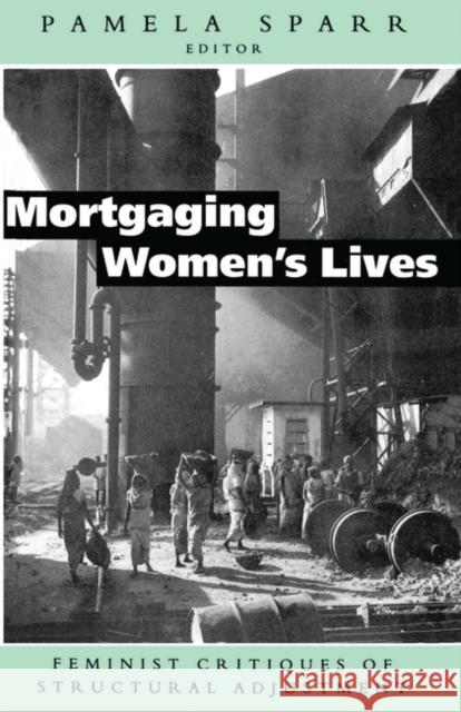 Mortgaging Women's Lives: Feminist Critiques of Structural Adjustment Sparr, Pamela 9781856491020