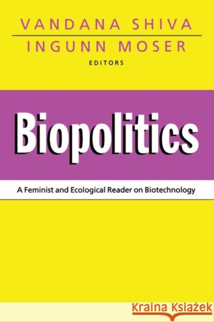 Biopolitics: A Feminist and Ecological Reader on Biotechnology Shiva, Vandana 9781856493369 Zed Books