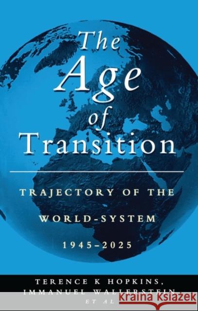 The Age of Transition: Trajectory of the World System, 1945-2025 Hopkins, Terence 9781856494403 Zed Books