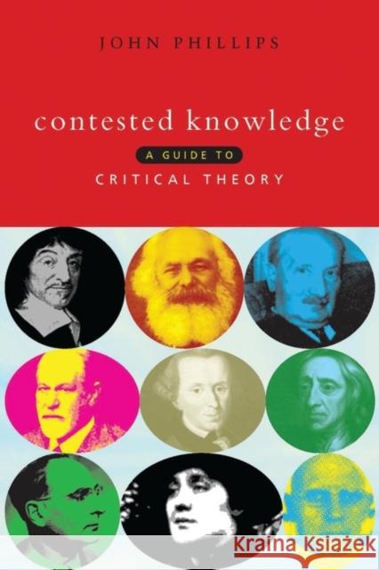 Contested Knowledge: A Guide to Critical Theory Phillips, John 9781856495578 Zed Books
