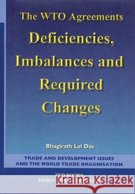 The Wto Agreements: Deficiencies, Imbalances & Required Changes Bhagirath Lal Das   9781856495837 Zed Books Ltd