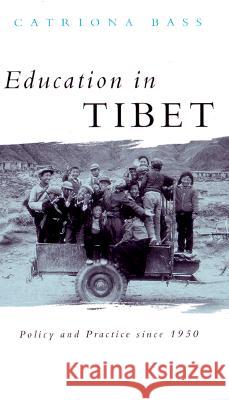 Education in Tibet : Policy and Practice since 1950 Catriona Bass 9781856496735 ZED BOOKS LTD