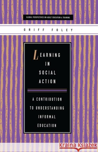 Learning in Social Action: A Contribution to Understanding Informal Education Foley, Griff 9781856496834