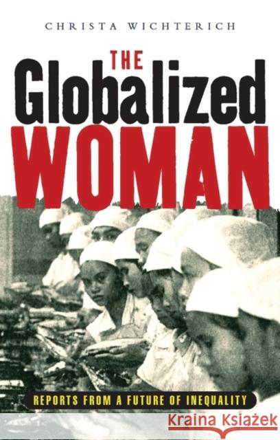 The Globalized Woman: Reports from a Future of Inequality Wichterich, Christa 9781856497411 Zed Books