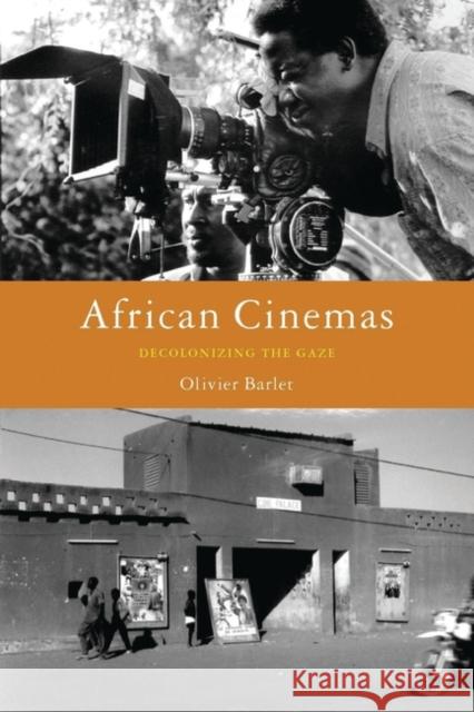 African Cinemas: Decolonizing the Gaze Barlet, Olivier 9781856497435 Zed Books