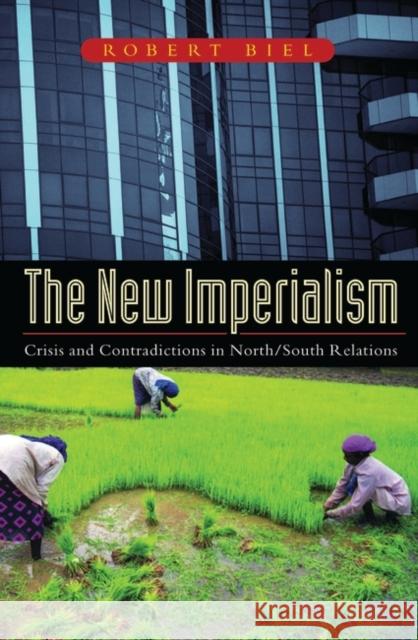 The New Imperialism: Crisis and Contradictions in North/South Relations Biel, Robert 9781856497466