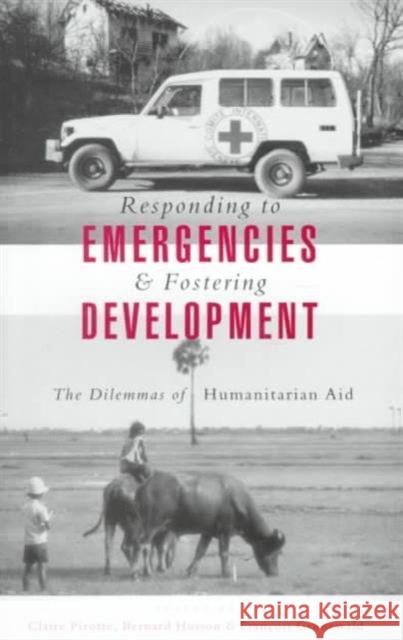 Responding to Emergencies and Fostering Development: The Dilemmas of Humanitarian Aid Pirotte, Claire 9781856497558