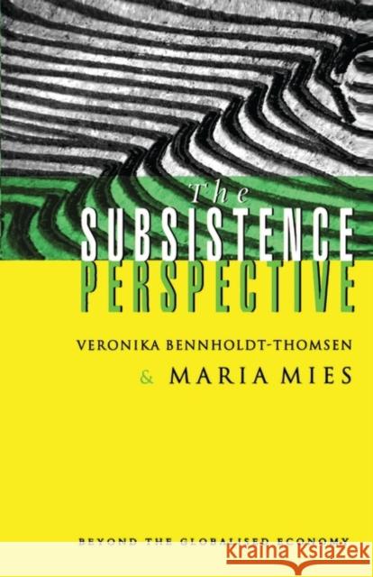 The Subsistence Perspective: Beyond the Globalised Economy Mies, Maria 9781856497763