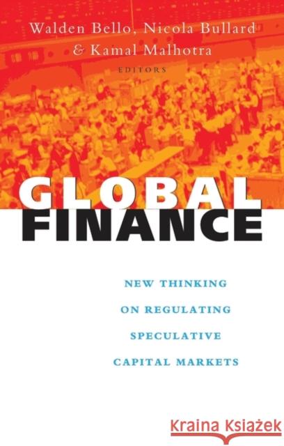 Global Finance: New Thinking on Regulating Speculative Capital Markets Bello, Walden 9781856497923