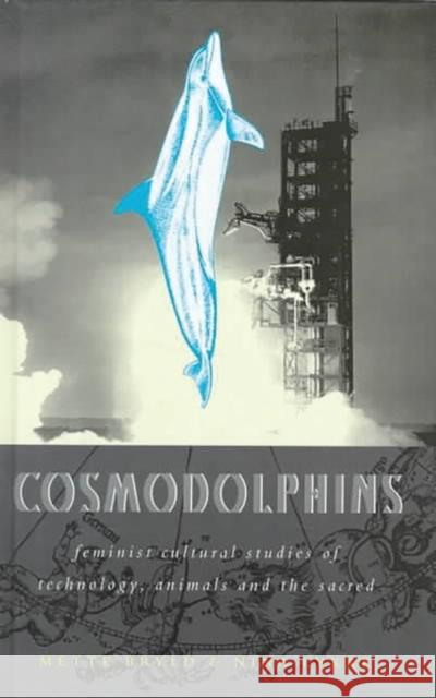 Cosmodolphins: Feminist Cultural Studies of Technology, Animals, and the Sacred Bryld, Mette 9781856498166