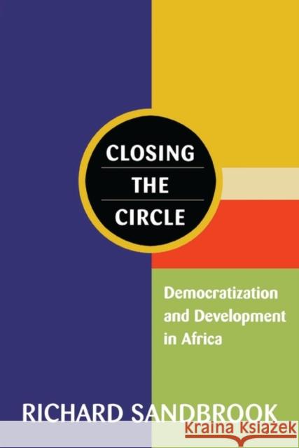 Closing the Circle: Democratization and Development in Africa Sandbrook, Richard 9781856498289 Zed Books