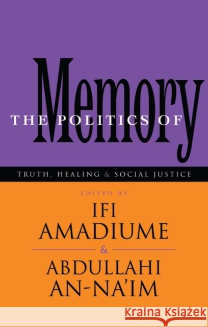 The Politics of Memory: Truth, Healing and Social Justice Amadiume, Ifi 9781856498432 Zed Books